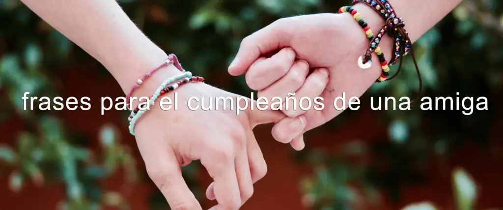 frases para el cumpleaños de una amiga